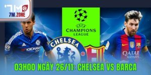 03h00 Ngày 26/11: Chelsea Vs Barca