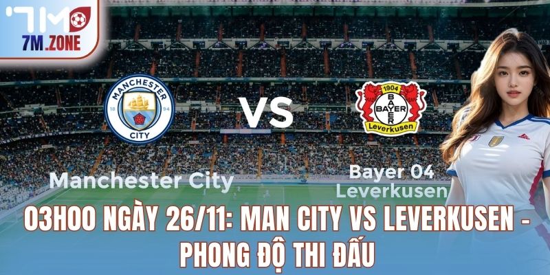 03h00 ngày 26/11: Man City vs Leverkusen – Phong độ thi đấu