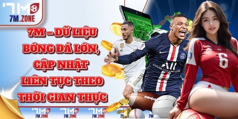 7M – dữ liệu bóng đá lớn, cập nhật liên tục theo thời gian thực