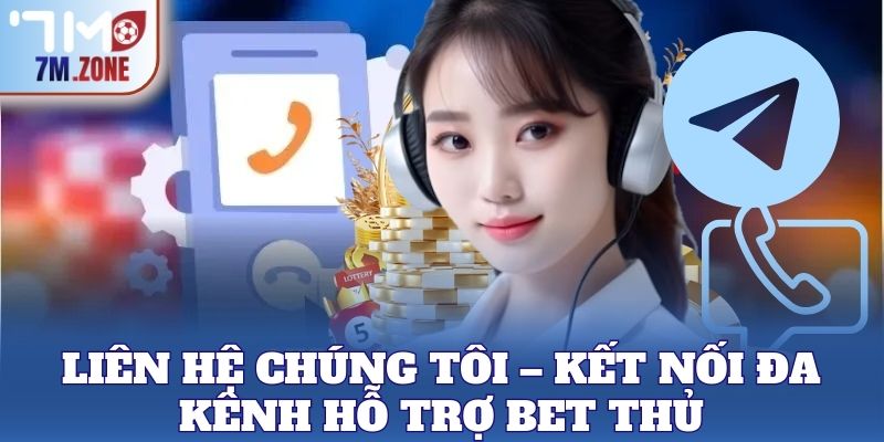 Liên Hệ Chúng Tôi 2 Liên Hệ Chúng Tôi – Kết nối đa kênh hỗ trợ bet thủ