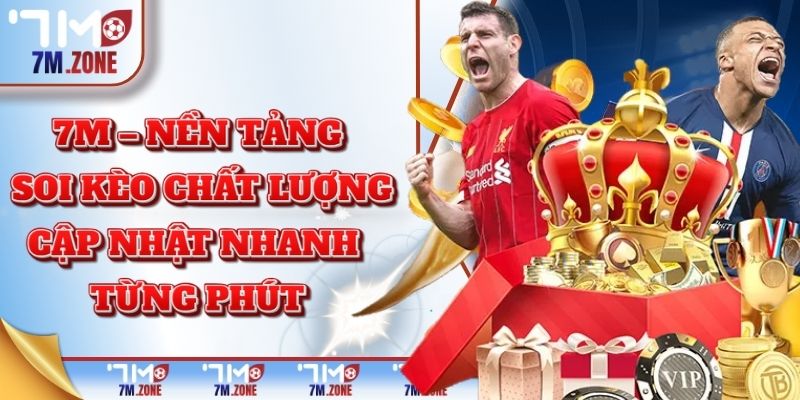 7M – nền tảng soi kèo chất lượng, cập nhật nhanh từng phút