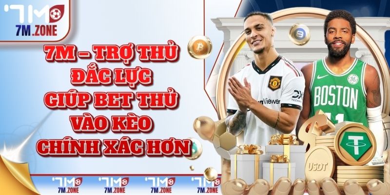 7M – trợ thủ đắc lực giúp bet thủ vào kèo chính xác hơn
