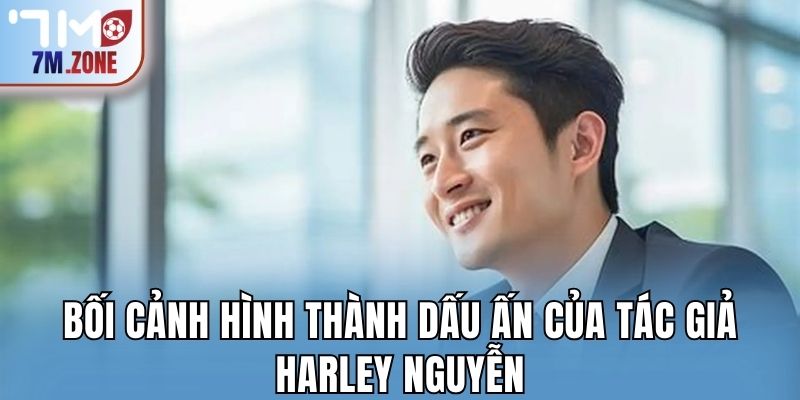 Bối cảnh hình thành dấu ấn của tác giả Harley Nguyễn