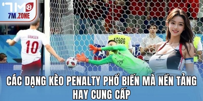 Các dạng kèo penalty phổ biến mà nền tảng hay cung cấp
