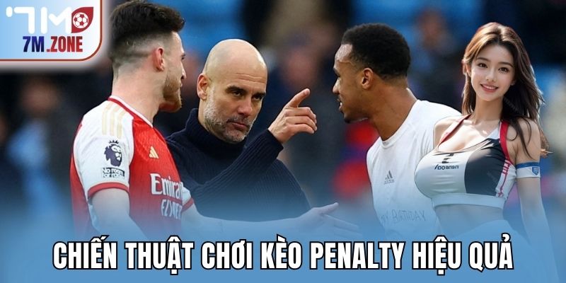 Chiến thuật chơi kèo penalty hiệu quả