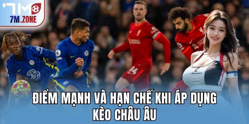 Điểm mạnh và hạn chế khi áp dụng kèo châu Âu