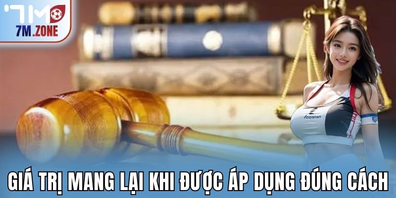 Giá trị mang lại khi được áp dụng đúng cách