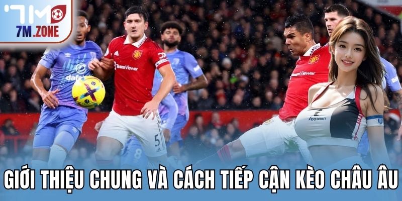 Giới thiệu chung và cách tiếp cận kèo châu Âu