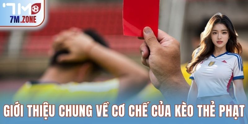 Giới thiệu chung về cơ chế của kèo thẻ phạt