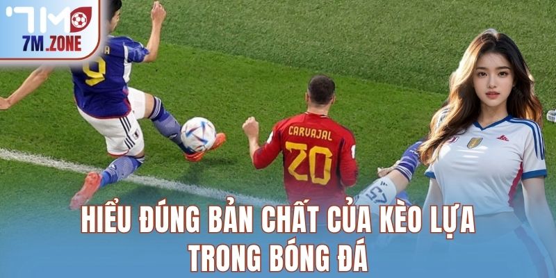 Hiểu đúng bản chất của Kèo Lựa trong bóng đá