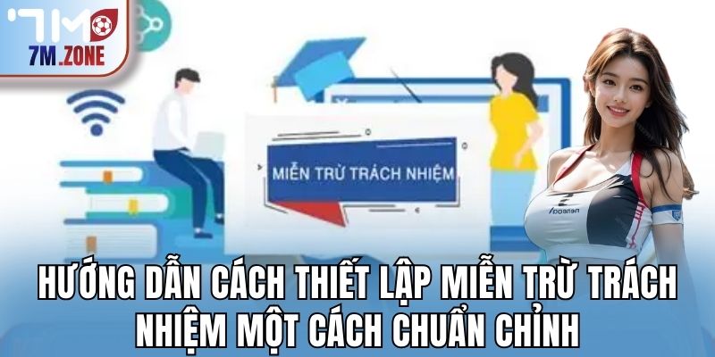Hướng dẫn cách thiết lập miễn trừ trách nhiệm một cách chuẩn chỉnh