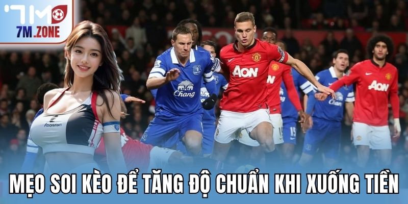Mẹo soi kèo để tăng độ chuẩn khi xuống tiền