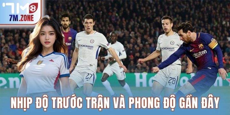 Nhịp độ trước trận và phong độ gần đây