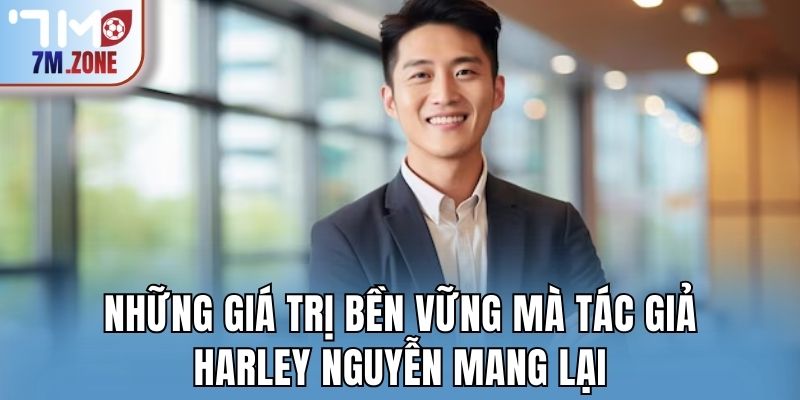 Những giá trị bền vững mà tác giả Harley Nguyễn mang lại