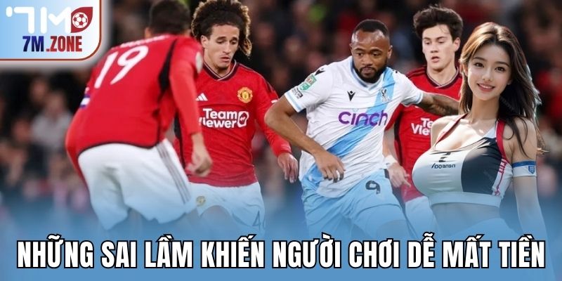 Những sai lầm khiến người chơi dễ mất tiền