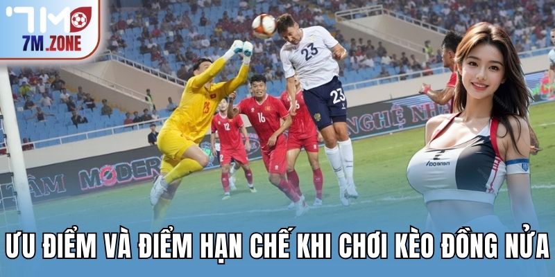 Hướng Dẫn Chơi Kèo Đồng Nửa Chuẩn Xác Cho Người Mới 2 Ưu điểm và điểm hạn chế khi chơi kèo đồng nửa